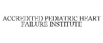 ACCREDITED PEDIATRIC HEART FAILURE INSTITUTE