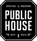 PUBLIC HOUSE SOCIAL BY DESIGN EST. 2012