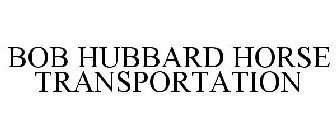 BOB HUBBARD HORSE TRANSPORTATION