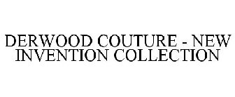 DERWOOD COUTURE - NEW INVENTION COLLECTION