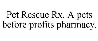 PET RESCUE RX. A PETS BEFORE PROFITS PHARMACY.