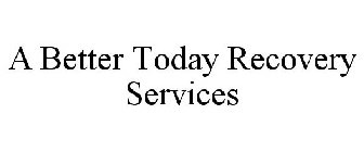 A BETTER TODAY RECOVERY SERVICES