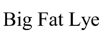 BIG FAT LYE