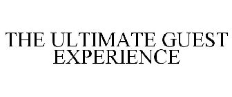 THE ULTIMATE GUEST EXPERIENCE