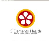 5 ELEMENTS ­ HEALTH ­ BALANCED HEALTHY ­ORGANIC SUSTAINABLE