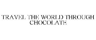 TRAVEL THE WORLD THROUGH CHOCOLATE