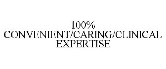 100% CONVENIENT/CARING/CLINICAL EXPERTISE