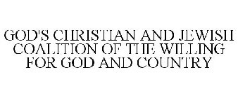 GOD'S CHRISTIAN AND JEWISH COALITION OF THE WILLING FOR GOD AND COUNTRY