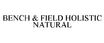 BENCH & FIELD HOLISTIC NATURAL