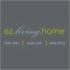 EZ.LIVING.HOME EASY STYLE EASY CARE EASY LIVING
