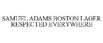 SAMUEL ADAMS BOSTON LAGER RESPECTED EVERYWHERE