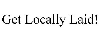 GET LOCALLY LAID!