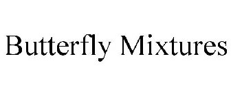 BUTTERFLY MIXTURES