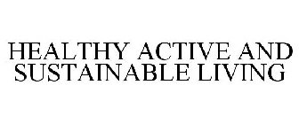 HEALTHY ACTIVE AND SUSTAINABLE LIVING