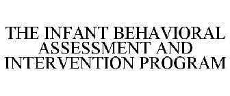 THE INFANT BEHAVIORAL ASSESSMENT AND INTERVENTION PROGRAM