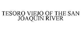 TESORO VIEJO OF THE SAN JOAQUIN RIVER
