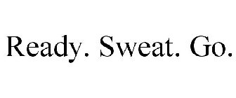READY. SWEAT. GO.