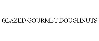 GLAZED GOURMET DOUGHNUTS