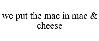 WE PUT THE MAC IN MAC & CHEESE