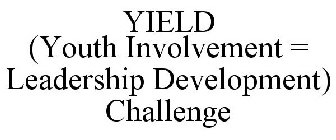 Y.I.E.L.D YOUTH INVOLVEMENT = LEADERSHIP DEVELOPMENT CHALLENGE