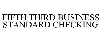 FIFTH THIRD BUSINESS STANDARD CHECKING ACCOUNT