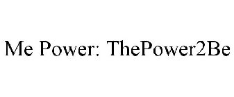 ME POWER: THEPOWER2BE
