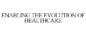 ENABLING THE EVOLUTION OF HEALTHCARE