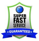 SUPER FAST SERVICE GUARANTEED