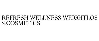 REFRESH WELLNESS.WEIGHTLOSS.COSMETICS