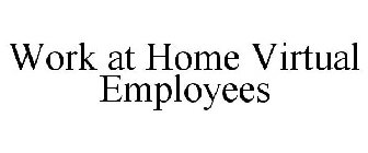 WORK AT HOME VIRTUAL EMPLOYEES