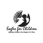 EAGLES FOR CHILDREN HELPING CHILDREN ONE EAGLE AT A TIME