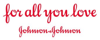 FOR ALL YOU LOVE JOHNSON & JOHNSON