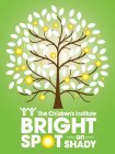 THE CHILDREN'S INSTITUTE BRIGHT SPOT ON SHADY