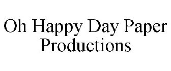 OH HAPPY DAY PAPER PRODUCTIONS