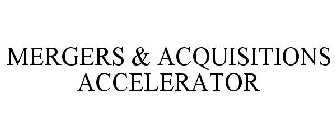 MERGERS & ACQUISITIONS ACCELERATOR