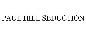 PAUL HILL SEDUCTION