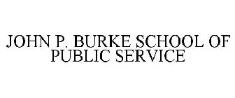 JOHN P. BURKE SCHOOL OF PUBLIC SERVICE & EDUCATION