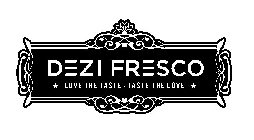 DEZI FRESCO * LOVE THE TASTE - TASTE THE LOVE *