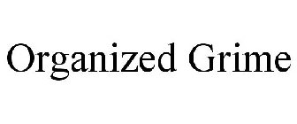 ORGANIZED GRIME