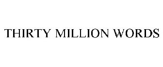 THIRTY MILLION WORDS