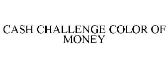 CASH CHALLENGE COLOR OF MONEY