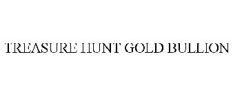 TREASURE HUNT GOLD BULLION