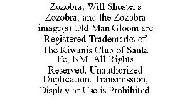 ZOZOBRA, WILL SHUSTER'S ZOZOBRA, AND THE ZOZOBRA IMAGE(S) OLD MAN GLOOM ARE REGISTERED TRADEMARKS OF THE KIWANIS CLUB OF SANTA FE, NM. ALL RIGHTS RESERVED. UNAUTHORIZED DUPLICATION, TRANSMISSION, DISP