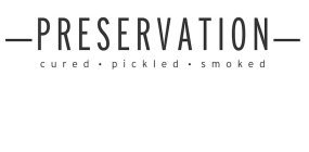 PRESERVATION CURED · PICKLED · SMOKED