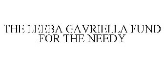 THE LEEBA GAVRIELLA FUND FOR THE NEEDY