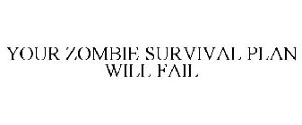 YOUR ZOMBIE SURVIVAL PLAN WILL FAIL