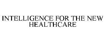 INTELLIGENCE FOR THE NEW HEALTHCARE