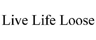 LIVE LIFE LOOSE