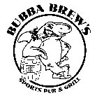 BUBBA BREW'S SPORTS PUB & GRILL BB