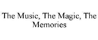 THE MUSIC, THE MAGIC, THE MEMORIES
